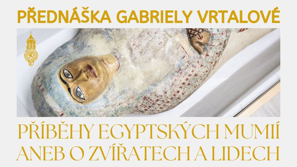 Přednáška Gabriely Vrtalové | Příběhy egyptských mumií aneb o zvířatech a lidech